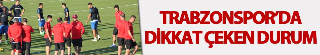 Trabzonspor'da dikkat çeken durum