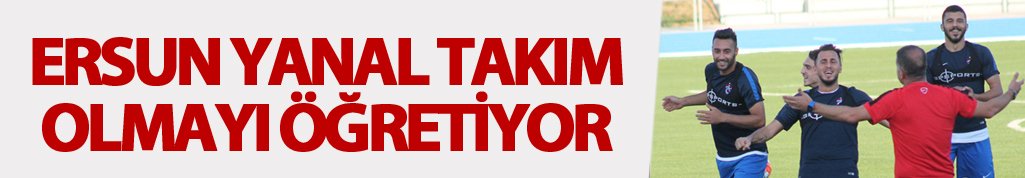 Ersun Yanal takım olmayı öğretiyor