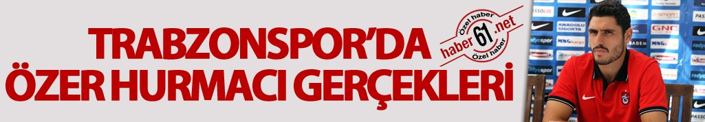 Trabzonspor'da Özer Hurmacı gerçekleri