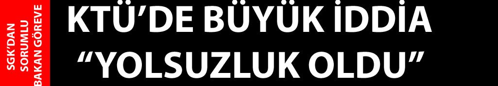 KTÜ'de SGK yolsuzluğu oldu