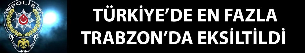 Trabzon’da Polis sayısı azaltıldı