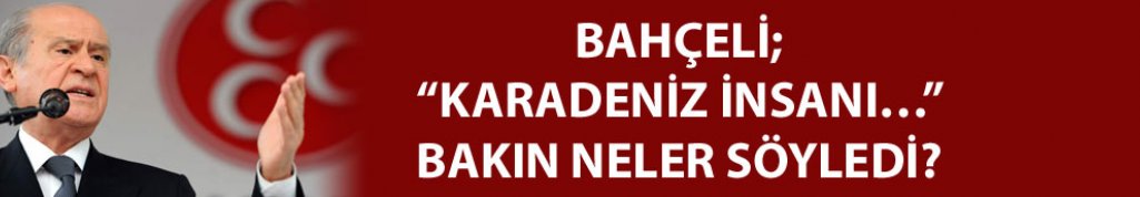 Devlet Bahçeli Karadenizlilere övgü yağdırdı