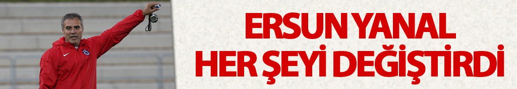 Ersun Yanal her şeyi değiştirdi