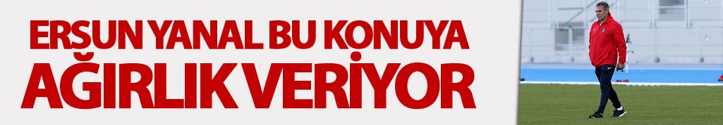 Ersun Yanal bu konuya ağırlık veriyor
