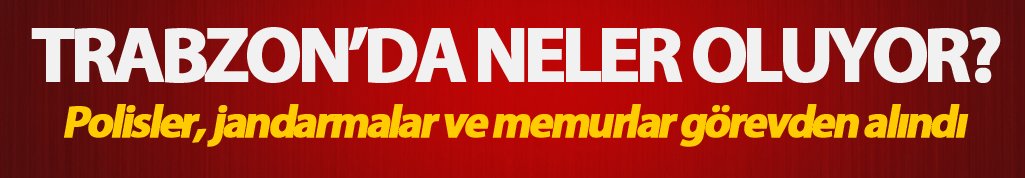 Trabzon Emniyetinde Büyük Operasyon: 218 Polis ve Müdür Açığa Alındı