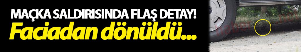 Maçka Saldırısında flaş detay