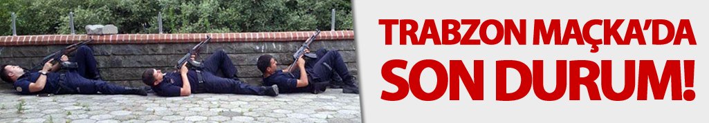 Trabzon Maçka'daki operasyonda son durum!