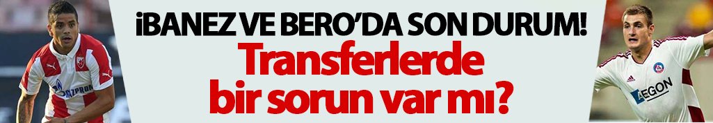 Ibanez ve Bero'da son durum