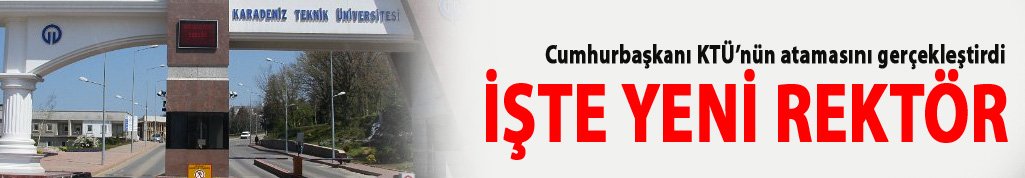 Erdoğan KTÜ rektör atamasını gerçekleştirdi!