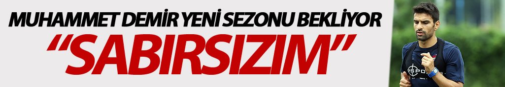 Muhammet Demir yeni sezonu bekliyor