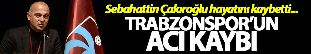 Trabzonspor eski yöneticisi hayatını kaybetti