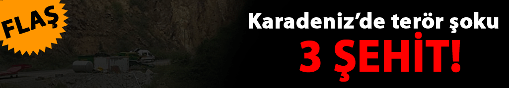 Ordu haber: Çatışma çıktı 3 şehit var!