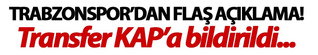 Trabzonspor o transferi KAP'a bildirdi!