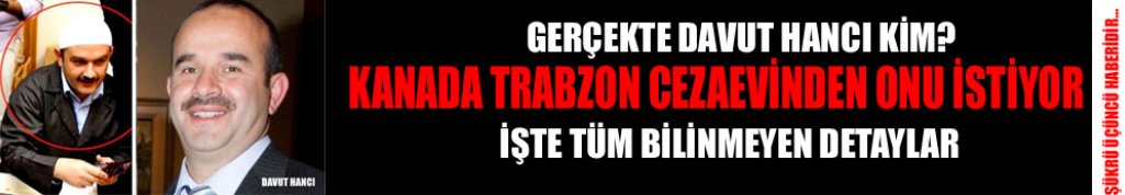 Kanada Davut Hancı'yı istedi