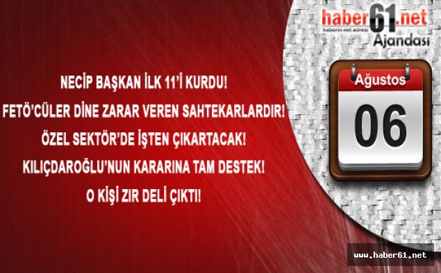 Haber61 Ajandası - 06.08.2016