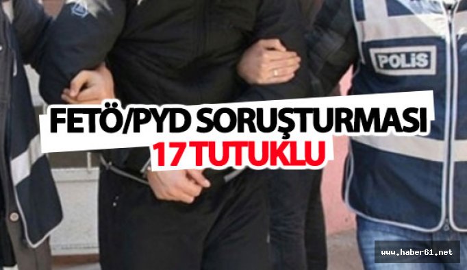 FETÖ/PYD soruşturması 17 tutuklu!
