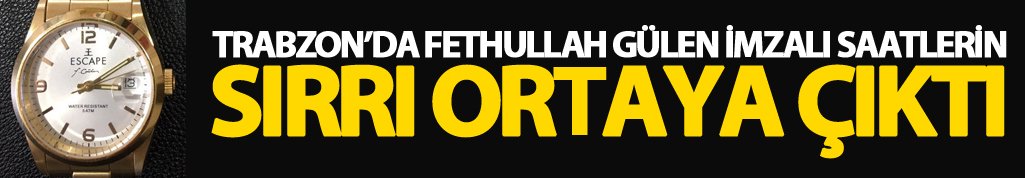 Trabzon'da F. Gülen imzalı saatlerin sırrı ortaya çıktı