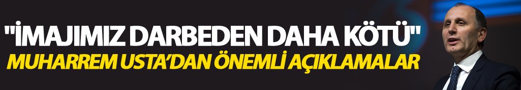Muharrem Usta'dan Olay Açıklamalar: "İmajımız Darbeden Daha Etkili"