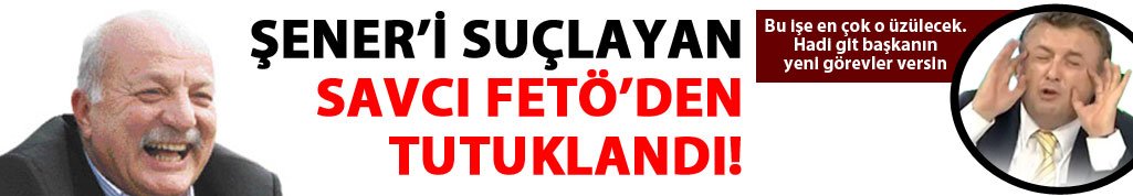 Şener'i suçlayan savcı tutuklandı!
