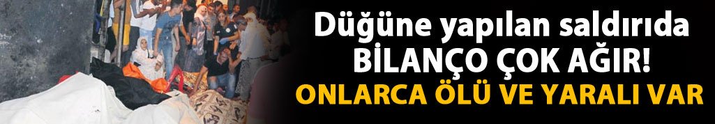 Düğüne yapılan saldırıda bilanço ağır!