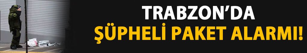 Trabzon'da şüpheli paket alarmı! 21-08-2016