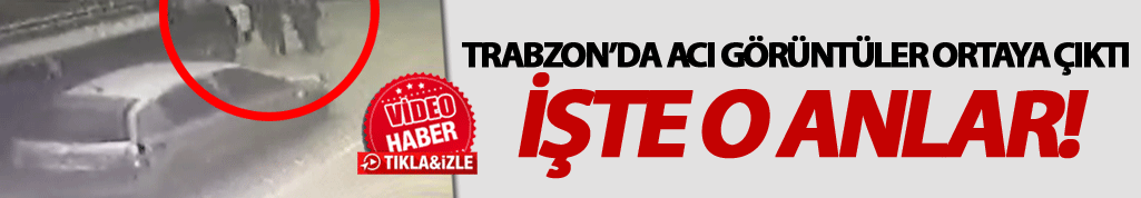 Trabzon'da acı görüntüler ortaya çıktı