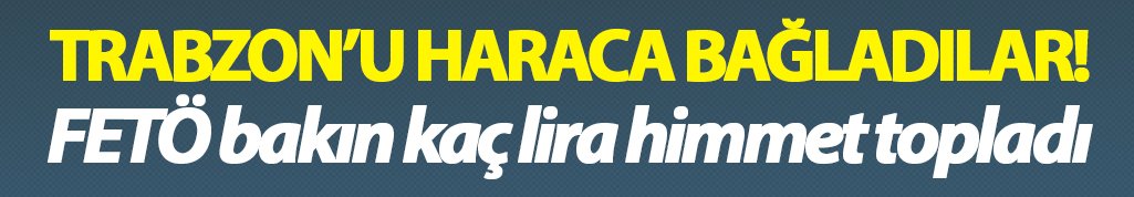 FETÖ bakın Trabzon'da kaç lira himmet topladı