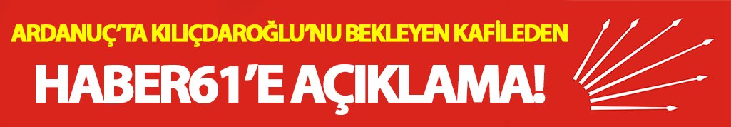 Güngör: "Ardanuç'ta Kılıçdaroğlu'nu bekliyorduk olayı duyduk"