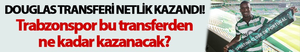 Trabzonspor Douglas'tan ne kadar kazanacak?