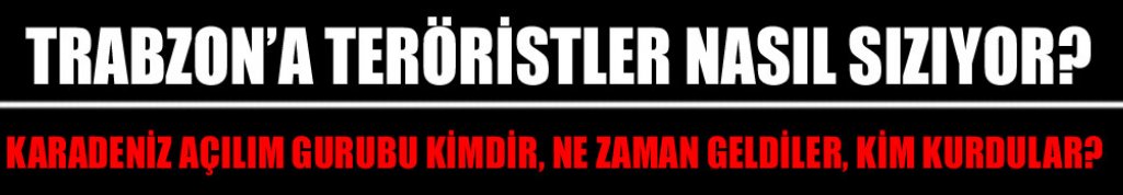 Karadeniz Açılım Grubu Kimdir? Bölgeye nasıl sızdı?