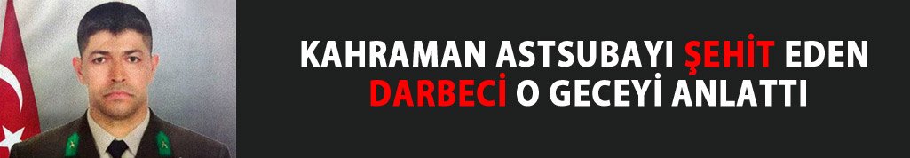 Kahraman astsubayı vuran darbeci konuştu
