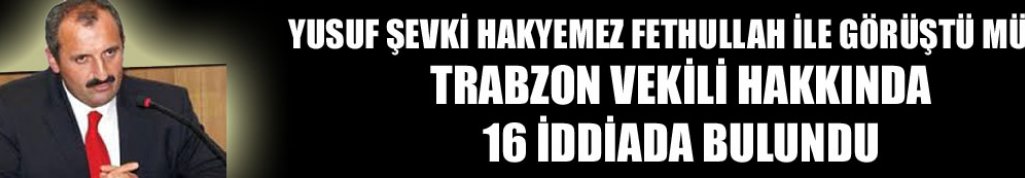 Yusuf Şevki Hakyemez hakkında 16 FETÖ iddiası
