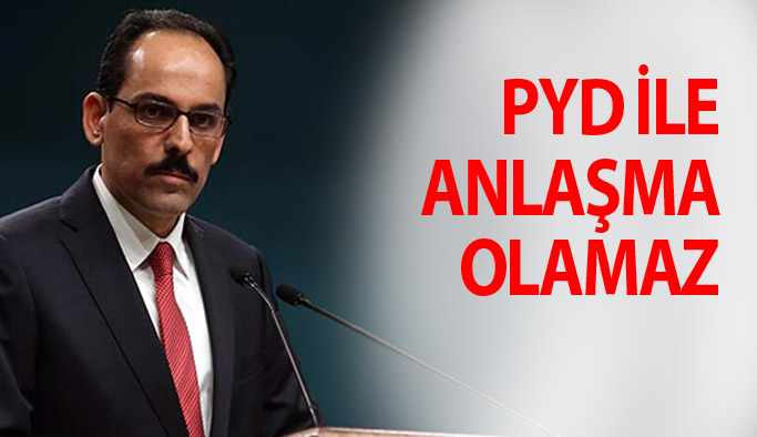 "Türkiye'nin, PYD ile anlaşması falan söz konusu değil"