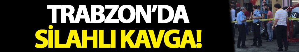 Trabzon'da silahlı kavga! Yaralılar var...01.09.2016