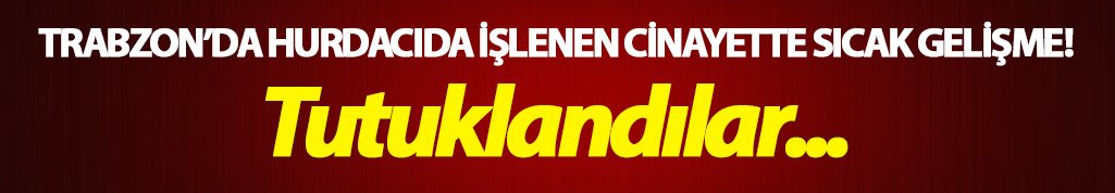 Trabzon'da hurdacıda işlenen cinayette iki kardeş tutuklandı