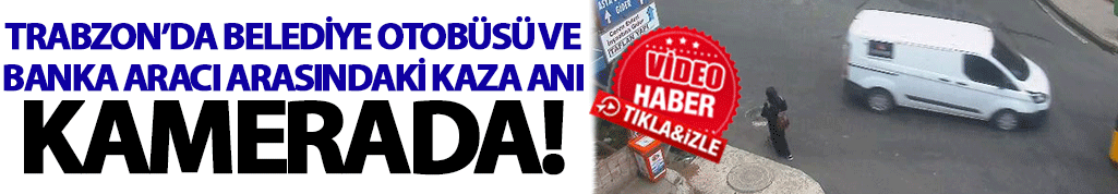 Trabzon'da belediye otobüs kaza anı kamerada
