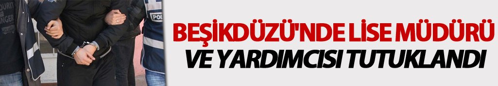 Beşikdüzü'nde Lise Müdürü ve yardımcısı tutuklandı