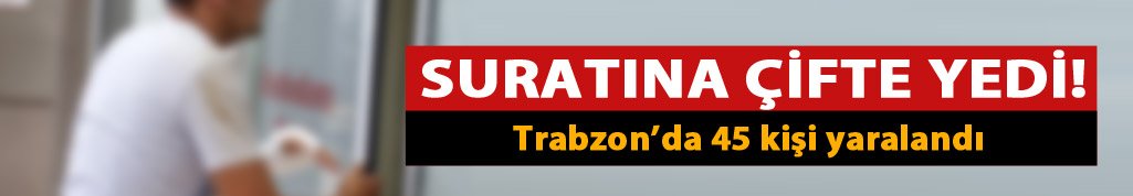 Trabzon'da 45 kişi kendini kesti