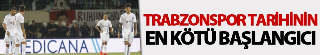 Trabzonspor tarihinin en kötü başlangıcı