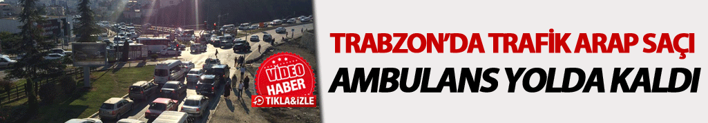 Trabzon'da trafik Arap Saçı