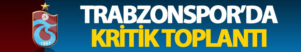 Trabzonspor'da kritik toplantı