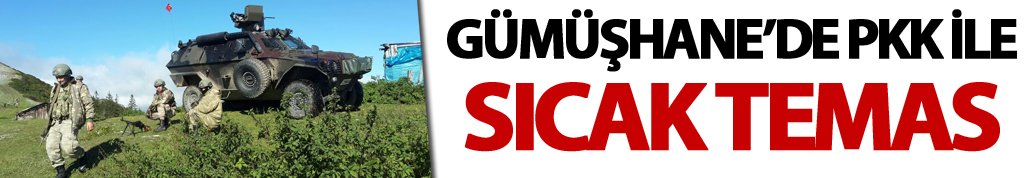Gümüşhane'de PKK'yla çatışma çıktı
