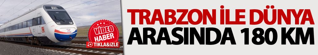 Trabzon ile dünya ulaşımı arasında 180 KM