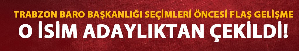 Trabzon Baro Başkanlığı seçimi öncesi flaş gelişme!