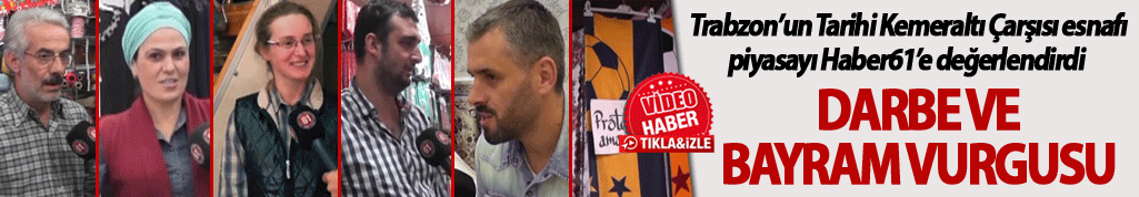 Trabzon esnafından darbe ve bayram vurgusu