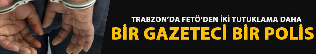 Trabzon'da gazeteci ve şube müdürü tutuklandı!