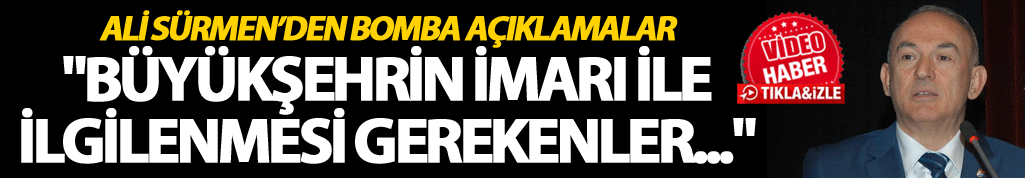 Ali Sürmen: "Büyükşehrin İmarı ile ilgilenmesi gerekenler..."