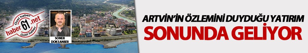 Artvin'e dev sanayi yatırımı