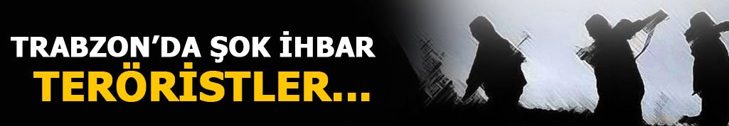Trabzon'da Terörist görüldüğü iddiası
