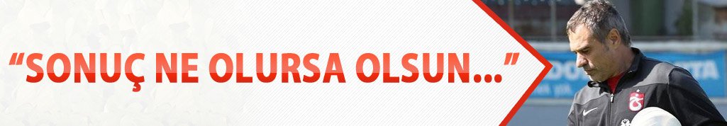 "Skor ne olursa olsun..."